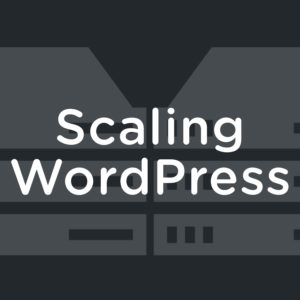 Scaling WordPress