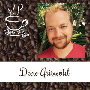 Ep 110 WPCoffeeTalk: Drew Griswold