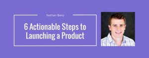 6 Actionable steps to launching a product w/ Nathan Barry of ConvertKit