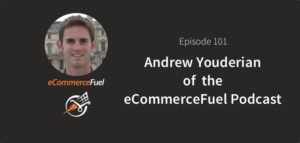 Andrew Youderian of the eCommerceFuel podcast