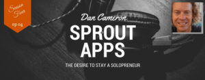 S4 E4: Solopreneur Dan Cameron of Sprout Apps