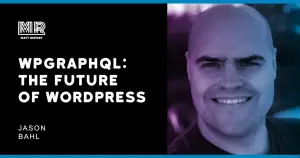WPGraphQL: Playing a role in the web’s operating system