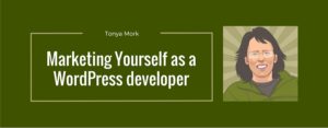 Marketing yourself as a WordPress developer with Tonya Mork