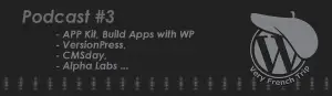 Podcast WordPress #3 – APP Kit, Alpha Labs, CMSDay, VersionPress