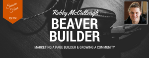 S4 E2: Robby McCullough of Beaver Builder