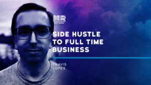 Side hustle to full time business w/ Travis Lopes