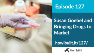 Susan Goebel and Bringing Drugs to Market