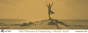Allie Nimmons and Freelancing / Mental Health