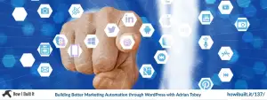 Building Better Marketing Automation through WordPress with Adrian Tobey