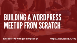 Building a WordPress Meetup from Scratch with Joe A. Simpson Jr.