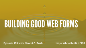 Building Good Web Forms with Naomi C. Bush