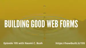 Building Good Web Forms with Naomi C. Bush