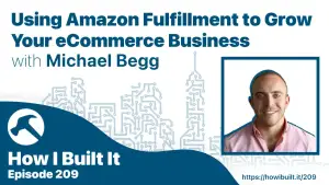 Using Amazon Fulfillment to Grow Your eCommerce Business with Michael Begg