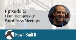Episode 21: Liam Dempsey & WordPress Meetups