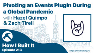 Pivoting an Events Plugin During a Global Pandemic with Hazel Quimpo and Zach Tirell