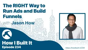 The RIGHT Way to Run Ads and Build Funnels with Jason How