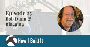 Episode 25: Bob Dunn & Blogging