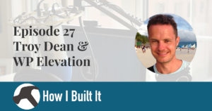 Episode 27: Troy Dean & WP Elevation