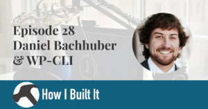 Episode 28: Daniel Bachhuber and WP-CLI