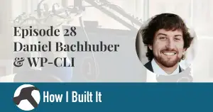 Episode 28: Daniel Bachhuber and WP-CLI