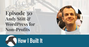 Episode 30: Andy Stitt & WordPress for Non-Profits