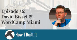 Episode 36: David Bisset & WordCamp Miami