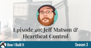 Episode 40: Jeff Matson &  Heartbeat Control