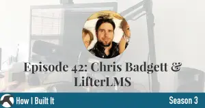 Episode 42: Chris Badgett & LifterLMS