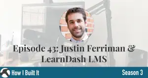 Episode 43: Justin Ferriman & LearnDash