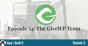 Episode 54: The GiveWP Team