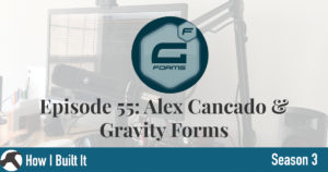 Episode 55: Alex Cancado & Gravity Forms
