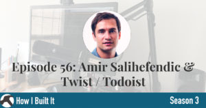 Episode 56: Amir Salihefendic & Twist / Doist