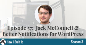 Episode 57: Jack McConnell & Better Notifications for WordPress
