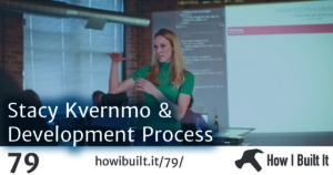 Stacy Kvernmo and Development Process