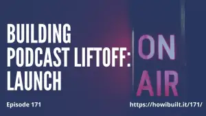 Behind the Scenes: Building Podcast Liftoff: Launch