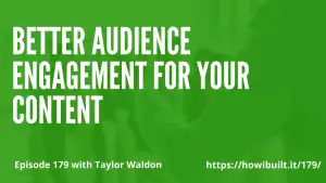 Better Audience Engagement for Your Content with Taylor Waldon