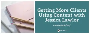 Get More Clients Using Content, with Jessica Lawlor
