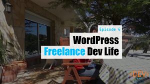 EP6 – WordPress Freelance Dev Life – Dev Branch