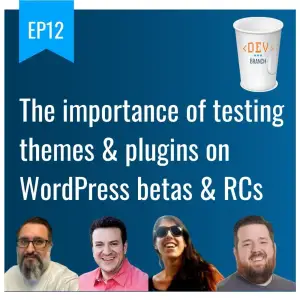 EP12 – The Importance Of Testing Themes & Plugins On WordPress Betas & RCs
