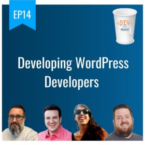 Dev Branch EP14 – Developing WordPress Developers