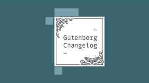 Gutenberg Changelog #19 – WordPress 5.4.1 fixes for the Block editor, Gutenberg 8.0 release, and block editor plugins