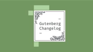 Gutenberg Changelog #28 – the Block-based Widget Screen, the Query Block, G2 Components and more