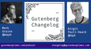 Gutenberg Changelog #9 – Back from WordCamp US, Gutenberg Release 6.8 and Community Contributions