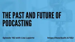The Past and Future of Podcasting with Lisa Laporte