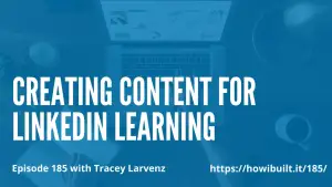 Creating Content for LinkedIn Learning with Tracey Larvenz