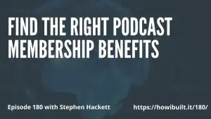 Find the Right Podcast Membership Benefits with Stephen Hackett