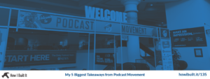 5 Biggest Takeaways from Podcast Movement 2019