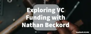 Exploring VC Funding with Nathan Beckord