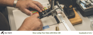 Stop Losing Your Data with Brian Gill