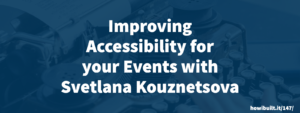 Improving Accessibility for your Events with Svetlana Kouznetsova